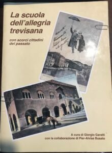 LA SCUOLA DELL’ALLEGRIA TREVISANA. CON SCORCI CITTADINI DEL PASSATO