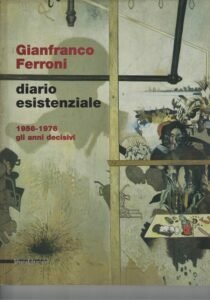 GIANFRANCO FERRONI. DIARIO ESISTENZIALE 1956-1976 GLI ANNI DECISIVI