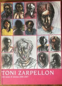 TONI ZARPELLON. 100 TESTE DI DONNA 2000-2007