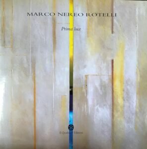 MARCO NEREO ROTELLI. PRIMA LUCE