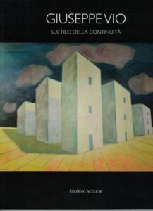 GIUSEPPE VIO SUL FILO DELLA CONTINUITA’ . PITTURA – SCULTURA …