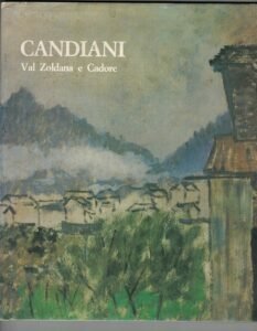 MOSTRA RETROSPETTIVA DI GIGI CANDIANI (1903-1963) VAL ZOLDANA E CADORE