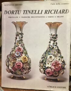 Dortu, Tinelli, Richard.Porcellane e maioliche dell’800 a Torino e Milano