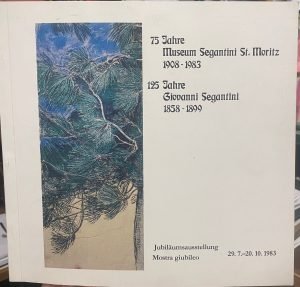 75 JAHRE MUSEUM SEGANTINI ST. MORITZ 1908-1983, 125 JAHRE GIOVANNI …