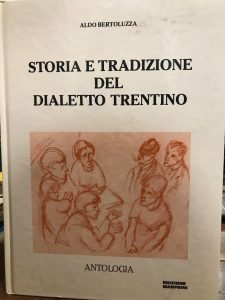 STORIA E TRADIZIONE DEL DIALETTO TRENTINO ANTOLOGIA VOLUME PRIMO