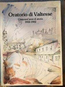 ORATORIO DI VALTESSE. CINQUANT’ANNI DI STORIA 1932-1982