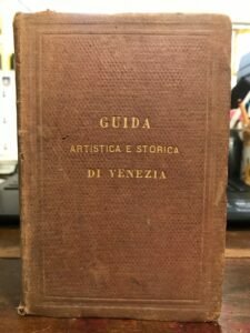 GUIDA ARTISTICA E STORICA DI VENEZIA E DELLE ISOLE CIRCONVICINE