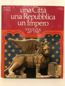 UNA CITTA’ UNA REPUBBLICA UN IMPERO VENEZIA 697-1797