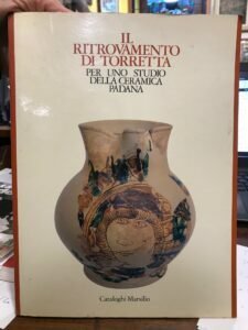 IL RITROVAMENTO DI TORRETTA. PER UNO STUDIO DELLA CERAMICA PADANA