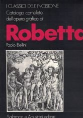 CATALOGO COMPLETO DELL’OPERA GRAFICA DI ROBETTA