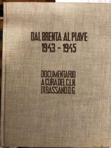 DAL BRENTA AL PIAVE 1943-1945. DOCUMENTARIO A CURA DEL C.L.N. …