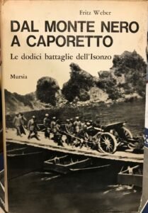 DAL MONTE NERO A CAPORETTO . LE DODICI BATTAGLIE DELL’ISONZO …