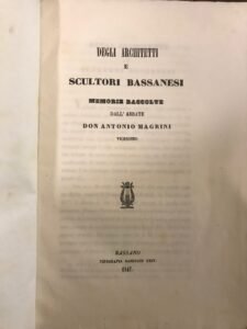 DEGLI ARCHITETTI E SCULTORI BASSANESI. MEMORIE RACCOLTE DALL’ABBATE DON ANTONIO …