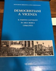 DEMOCRISTIANI A VICENZA. IL PARTITO CATTOLICO IN AREA BERICA (1944-1953)