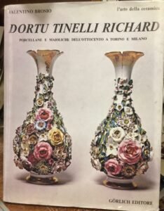 Dortu, Tinelli, Richard.Porcellane e maioliche dell’800 a Torino e Milano