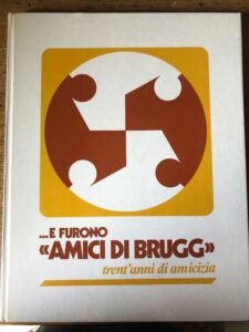 …E FURONO AMICI DI BRUGG. TRENT’ANNI DI AMICIZIA