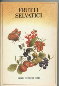 FRUTTI SELVATICI, DOVE E QUANDO RACCOGLIERLI, COME UTILIZZARLI
