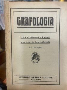 GRAFOLOGIA. L'ARTE DI CONOSCERE GLI UOMINI ATTRAVERSO LA LORO CALLIGRAFIA