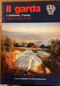 IL GARDA. L’AMBIENTE, L’UOMO. SECONDA MISCELLANEA DI STUDI