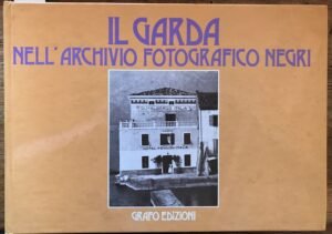 IL GARDA NELL’ARCHIVIO FOTOGRAFICO NEGRI