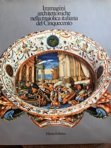 IMMAGINI ARCHITETTONICHE NELLA MAIOLICA ITALIANA DEL CINQUECENTO