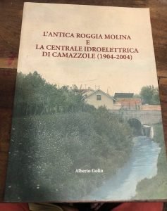 L’ANTICA ROGGIA MOLINA E LA CENTRALE IDROELETTRICA DI CAMAZZOLE (1904- …