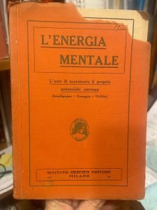 L'ENERGIA MENTALE. L'ARTE DI ACCRESCERE IL PROPRIO POTENZIALE NERVOSO. INTELLIGENZA, …