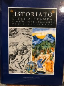 L’ISTORIATO. LIBRI A STAMPA E MAIOLICHE ITALIANE DEL CINQUECENTO