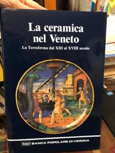 La Ceramica nel Veneto, la terraferma dal XIII al XVIII …