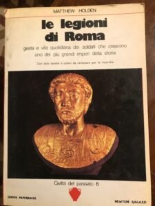 LE LEGIONI DI ROMA. GESTA E VITA QUOTIDIANA DEI SOLDATI …