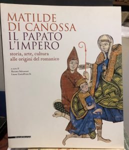 MATILDE DI CANOSSA. IL PAPATO L’IMPERO. STORIA, ARTE CULTURA ALLE ORIGINI DEL ROMANICO