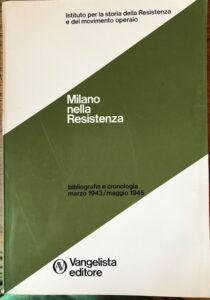 MILANO NELLA RESISTENZA. BIBLIOGRAFIA E CRONOLOGIA MARZO 1943/MAGGIO 1945