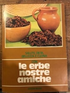 SALUTE, DIETA, BELLEZZA E CUCINA CON LE ERBE NOSTRE AMICHE