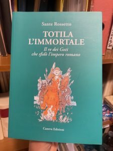 TOTILA L’IMMORTALE. IL RE DEI GOTI CHE SFIDO’ L’IMPERO ROMANO