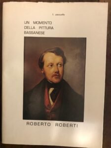 UN MOMENTO DELLA PITTURA BASSANESE. ROBERTO ROBERTI