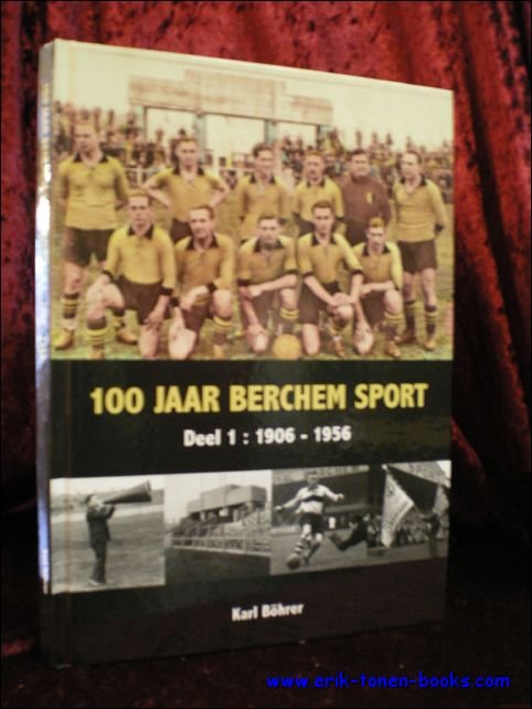 100 JAAR BERCHEM SPORT. DEEL 1 : 1906 - 1956.