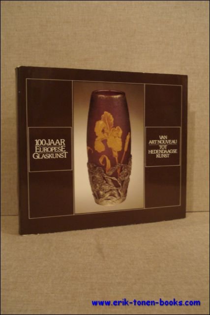 100 jaar EUROPESE GLASKUNST, van Art Nouveau tot hedendaagse kunst, …