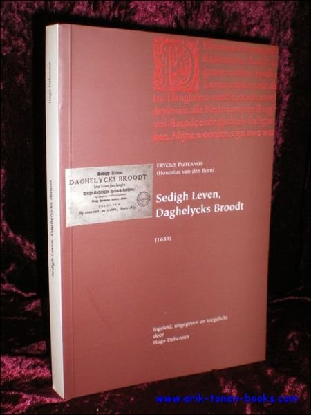 Erycius Puteanus' Sedigh leven, daghelycks broodt (1639). Ingeleid, uitgegeven en …