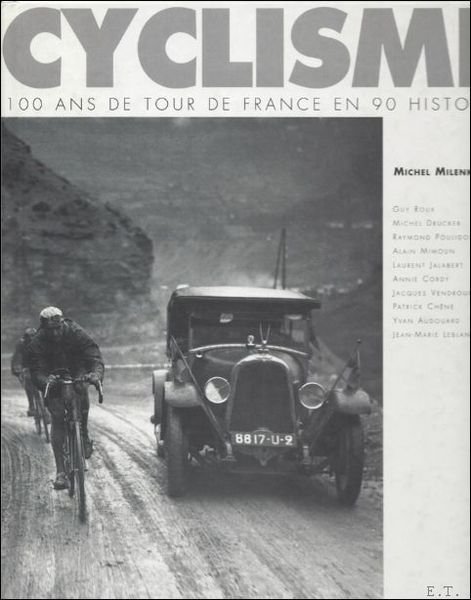CYCLISME. 100 ANS DE TOUR DE FRANCE EN 90 HISTOIRES.
