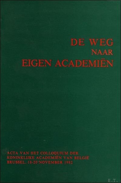 Colloquium. De weg naar eigen Academien - 1772-1938 - Brussel, …