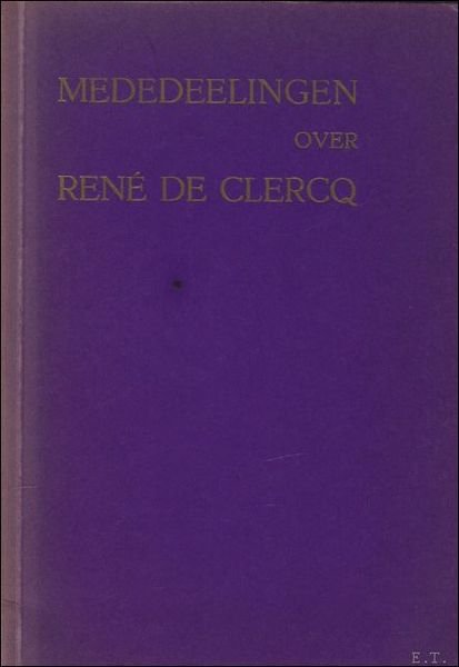 MEDEDEELINGEN OVER RENE DE CLERCQ,