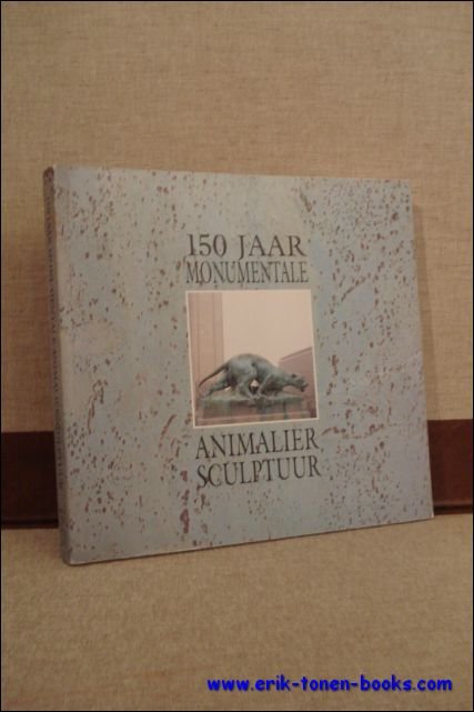 150 JAAR MONUMENTALE ANIMALIERSCULPTUUR,