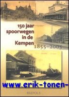 150 jaar spoorwegen in de Kempen (1855-2005). De geschiedenis van …