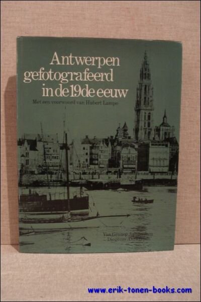 Antwerpen gefotografeerd in de 19de eeuw Met een voorwoord van …