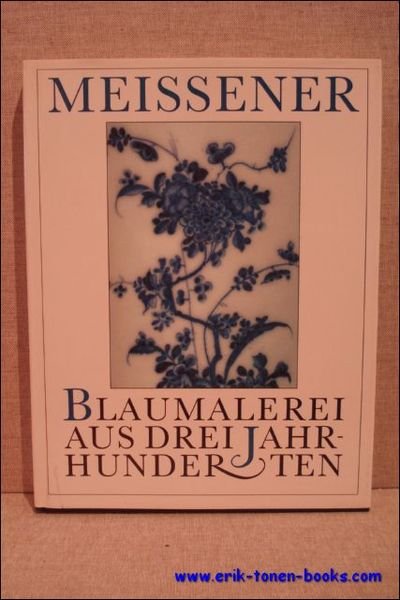 MEISSENER BLAUMALEREI AUS DREI JAHRHUNDERTEN. EINE AUSSTELLUNG AUS DER DEUTSCHEN …