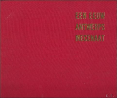 EEN EEUW ANTWERPS MECENAAT 1840 - 1940,