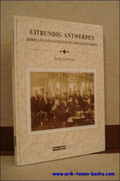 Uitbundig Antwerpen. Horeca en uitgaansleven in vervlogen tijden.