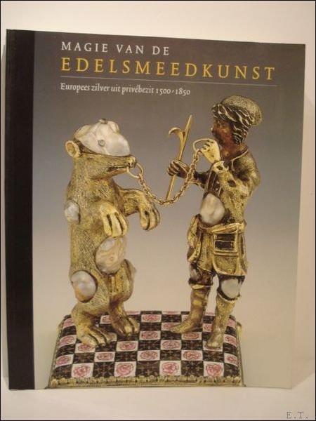 MAGIE VAN DE EDELSMEEDKUNST. EUROPEES ZILVER UIT PRIVEBEZIT 1500 - …