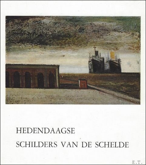 HEDENDAAGSE SCHILDERS VAN DE SCHELDE.