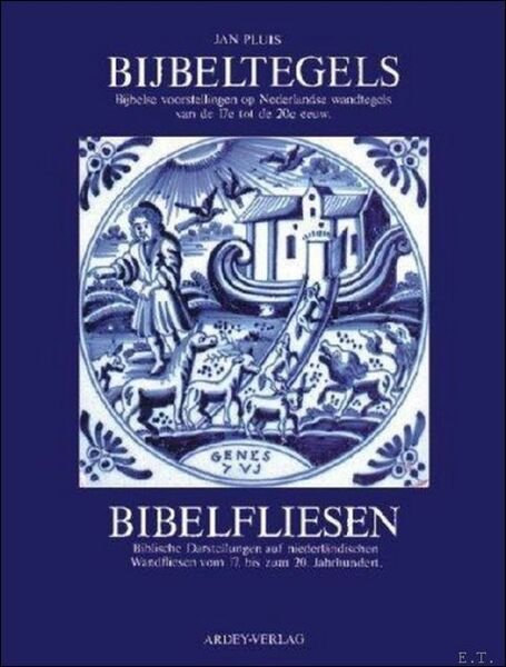 Bijbeltegels. Bijbelse voorstellingen op Nederlandse wandtegels van de 17e tot …